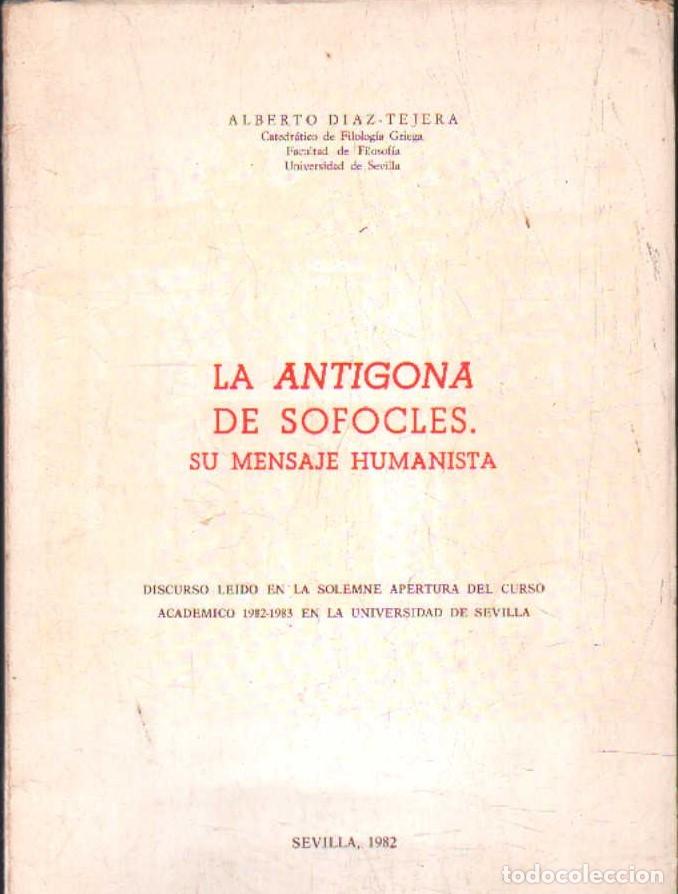Libros de segunda mano: LA ANTIGONA DE SOFOCLES. SU MENSAJE HUMANISTA. D&Iacute;AZ-TEJERA, ALBERTO. A-FIL-1332