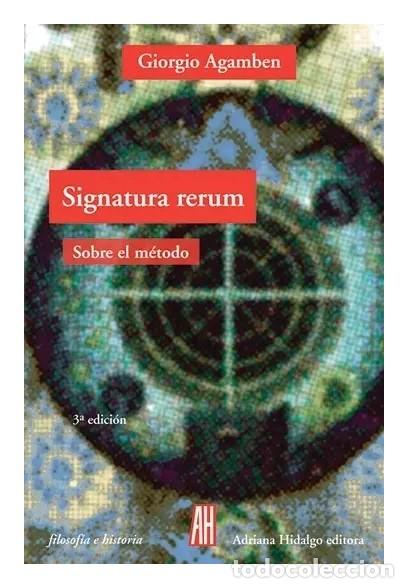 Livres d'occasion: Giorgio Agamben &ndash; Signatura rerum, sobre el m&eacute;todo &ndash; Adriana Hidalgo &ndash; 3.&ordf; edici&oacute;n LM