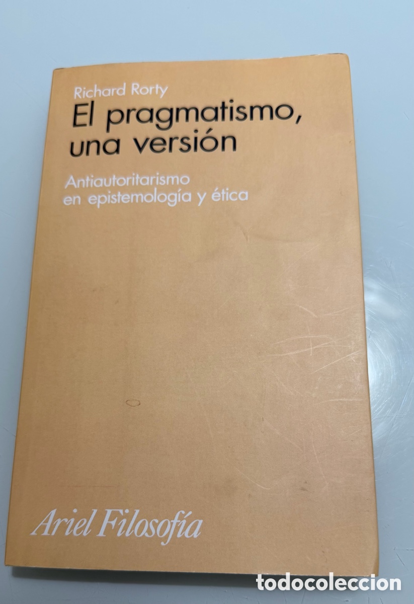 Livres d'occasion: El pragmatismo, una versi&oacute;n. Richard Rorty. Ariel filosof&iacute;a 3&ordf; ed. 2008.