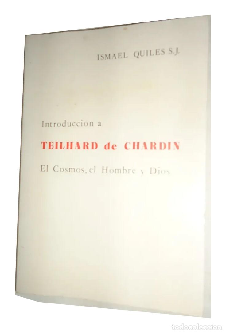 Libros de segunda mano: Ismael Quiles, S. J. &ndash; Introducci&oacute;n a Teilhard de Chardin. El cosmos, el hombre y Dios LM