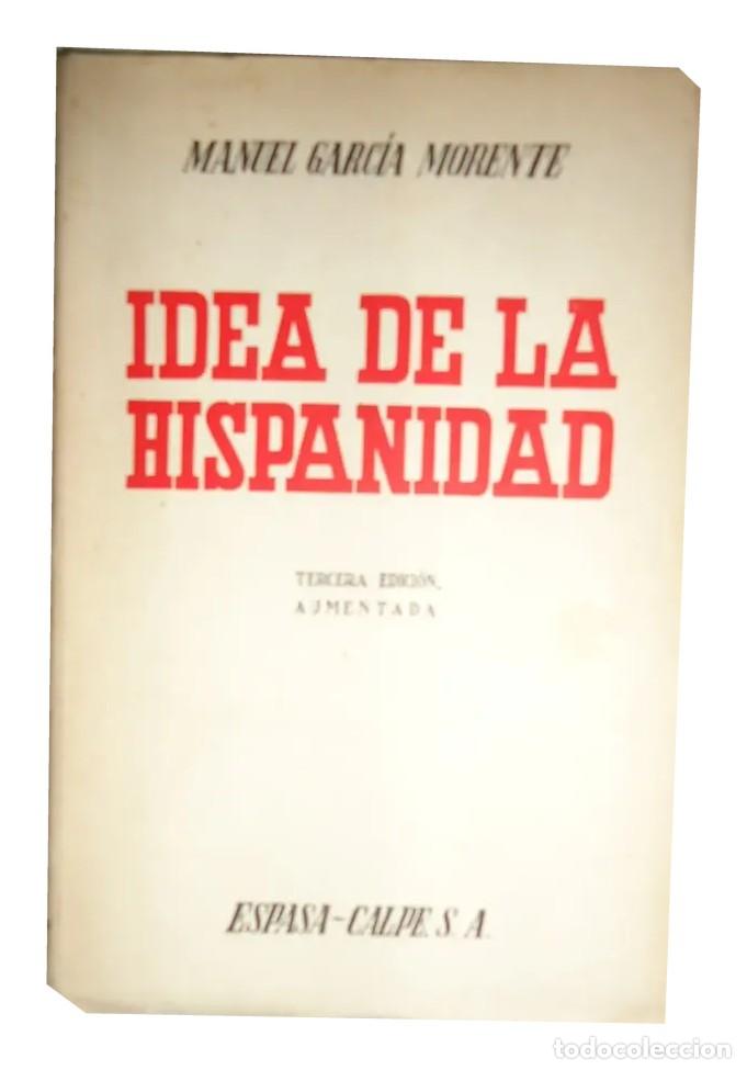 Libros de segunda mano: Manuel Garc&iacute;a Morente &ndash; Idea de la Hispanidad &ndash; Espasa-Calpe &ndash; 1947 LM