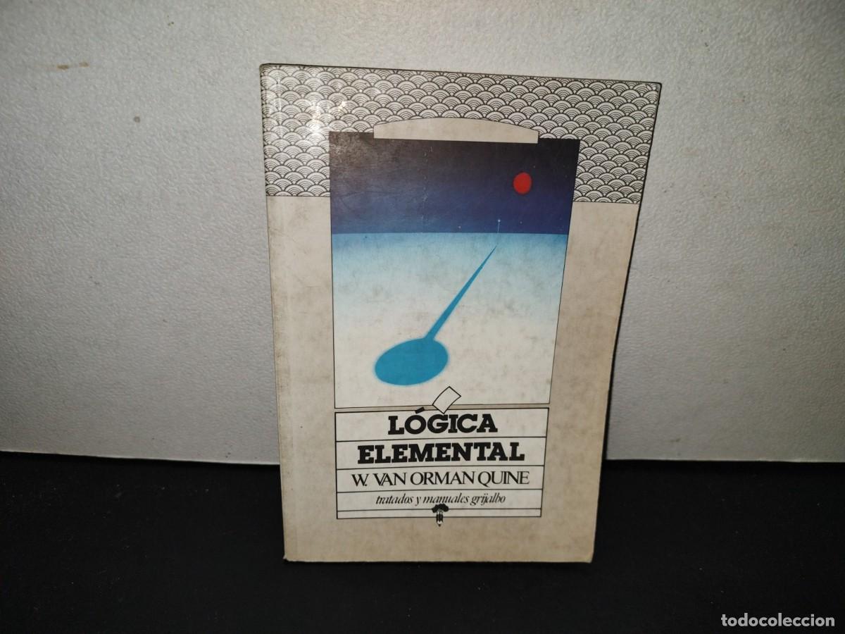 Libros de segunda mano: 221- L&oacute;gica Elemental - W. Van Orman Quine. Tratados Y Manuales Grijalbo - 1a. Ed. 1981