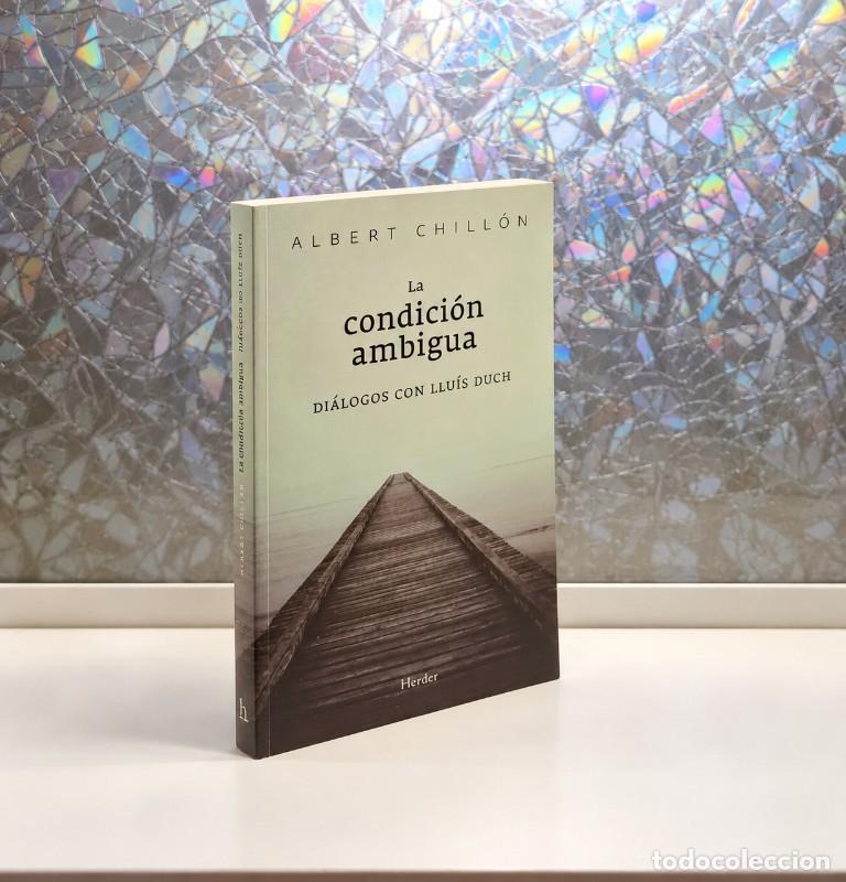 Libros de segunda mano: La Condici&oacute;n Ambigua: Di&aacute;logos con Llu&iacute;s Duch - Albert Chill&oacute;n y Llu&iacute;s Duch - Herder Editorial