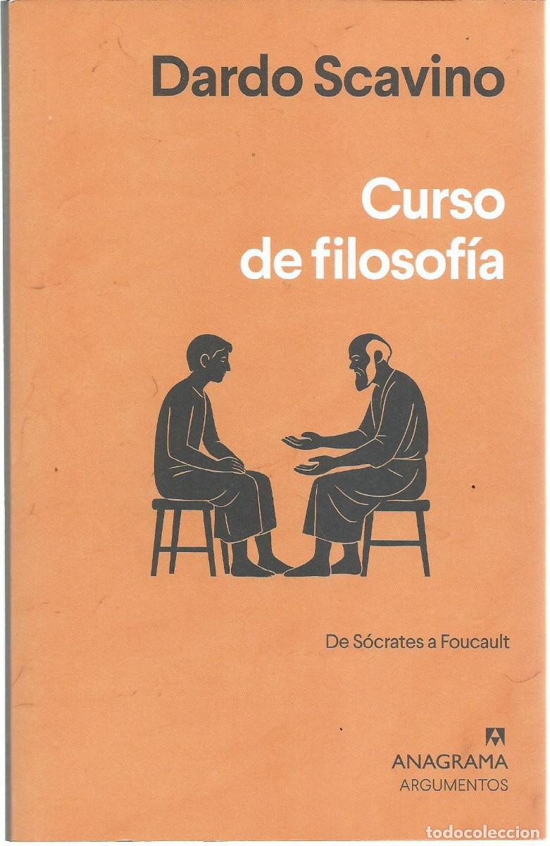 Libros de segunda mano: Dardo SCAVINO : Curso de Filosof&iacute;a. De S&oacute;crates a Foucault. (Ed. Anagrama, col. Argumentos, 2026)