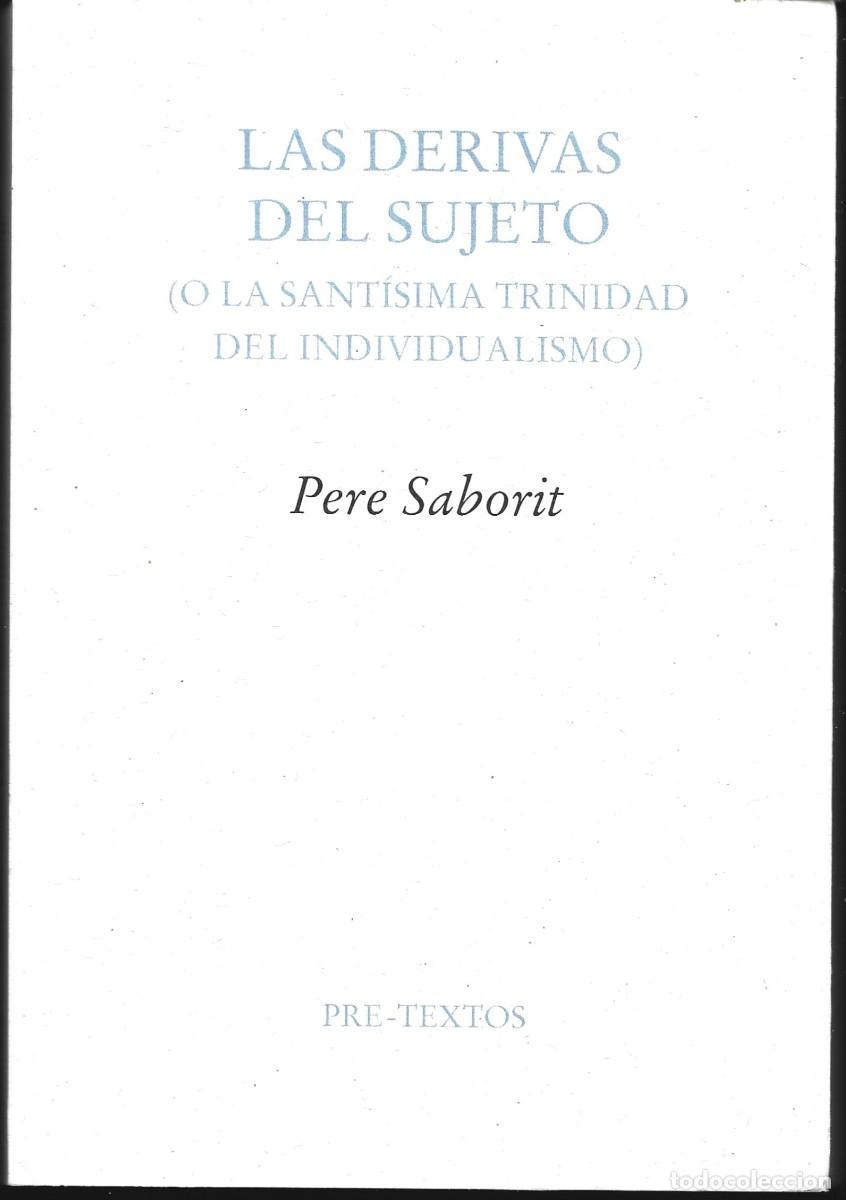 Libros de segunda mano: Pere SABORIT : Las derivas del sujeto (O la Sant&iacute;sima Trinidad del individualismo). Pre-Textos, 2026