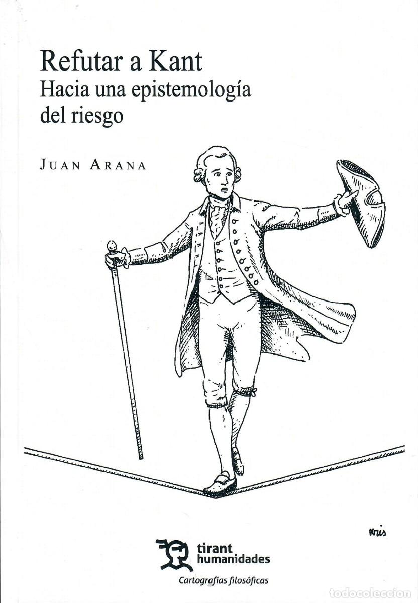 Libros de segunda mano: REFUTAR A KANT. HACIA UNA EPISTEMOLOG&Iacute;A DEL RIESGO / JUAN ARANA
