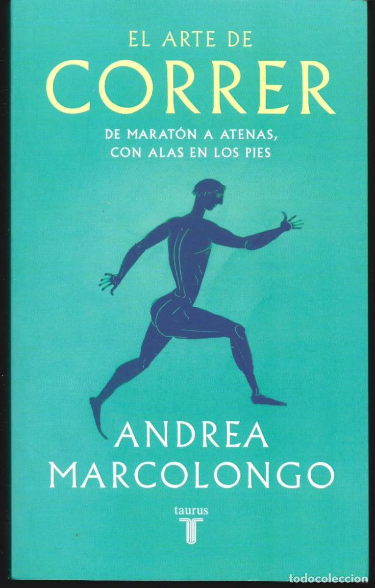 Libros de segunda mano: Andrea MARCOLONGO : El arte de correr (De Marat&oacute;an a Atenas, con alas en los pies). Ed. Taurus, 2025