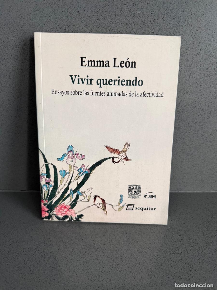 Libros de segunda mano: EMMA LE&Oacute;N - VIVIR QUERIENDO: ENSAYO SOBRE LAS FUENTES DE LA AFECTIVIDAD - AUTOAYUDA ESPIRITUAL