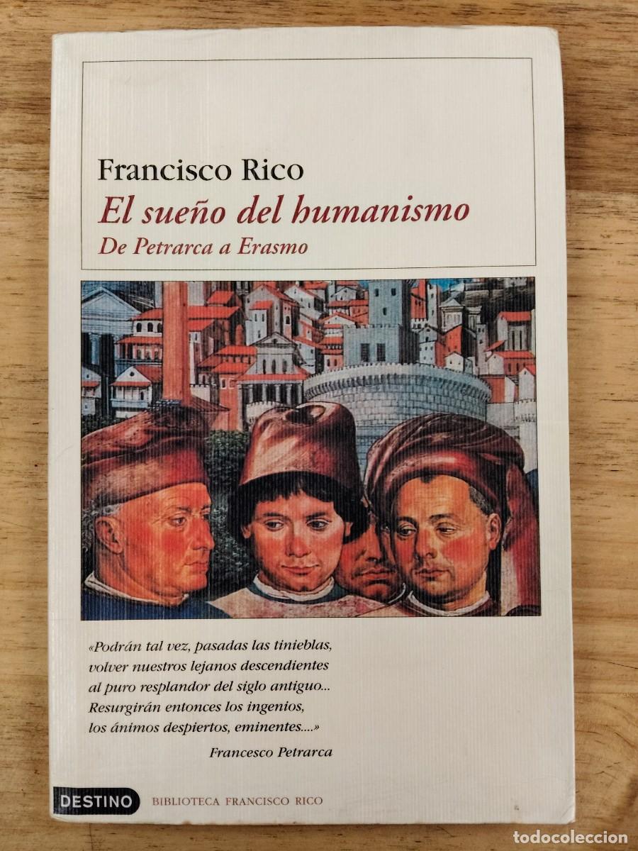 Libros de segunda mano: El sue&ntilde;o del humanismo: De Petrarca a Erasmo - Francisco Rico - Ediciones Destino en el a&ntilde;o 2002