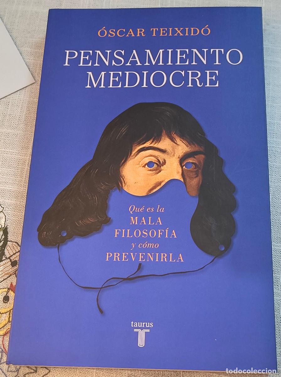 Libros de segunda mano: LIBRO | &Oacute;SCAR TEIXID&Oacute; - PENSAMIENTO MEDIOCRE QU&Eacute; ES LA MALA FILOSOF&Iacute;A Y C&Oacute;MO PREVENIRLA