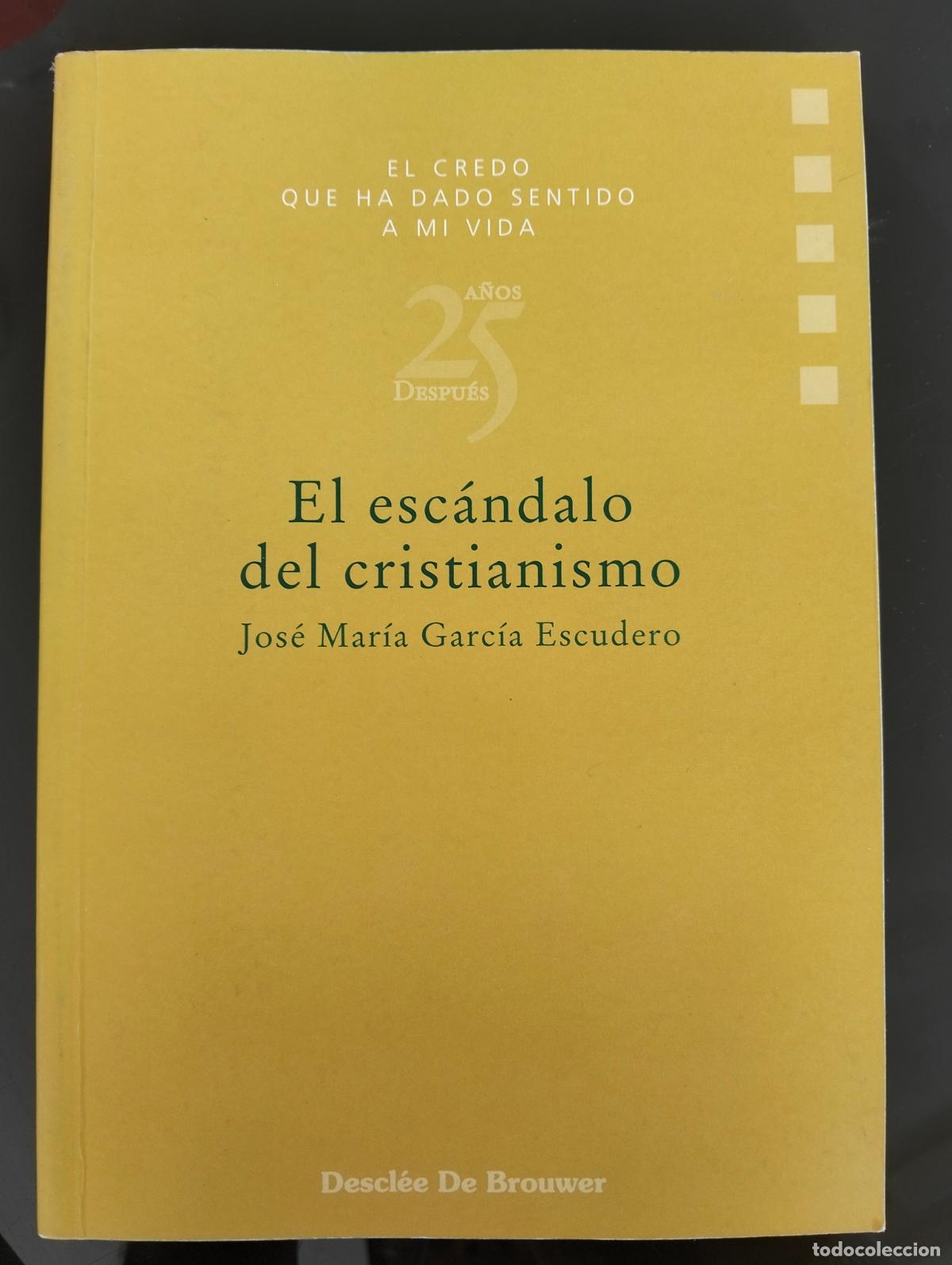 Libros de segunda mano: Ensayo. Filosofia. El Escandalo del Cristianismo. J. M. Garcia Escudero, ed. Desclee, 1999