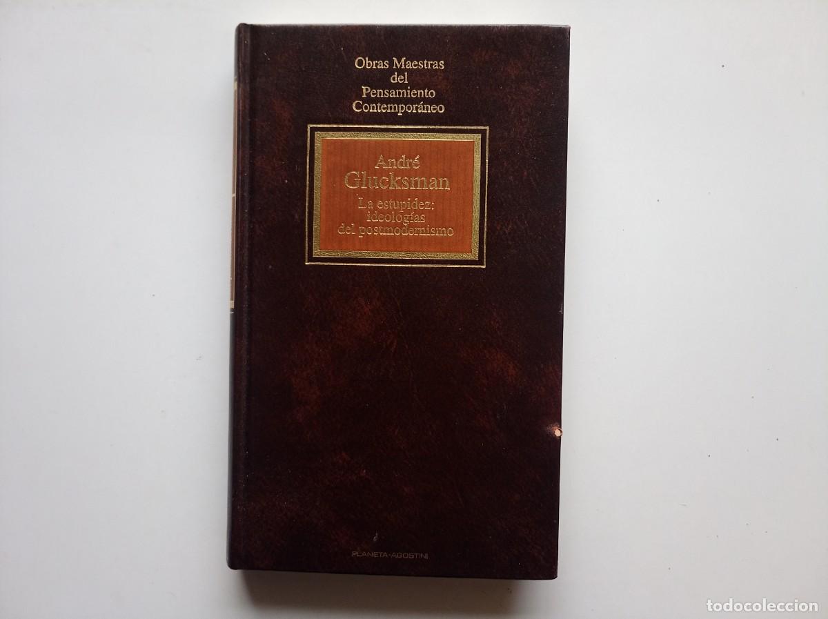 Libros de segunda mano: ANDRE GLUCKSMAN. LA ESTUPIDEZ: IDEOLOGIAS DEL POSTMODERNISMO. 1994.