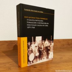 Libros de segunda mano: A GALICIA ANTILLANA. FORMACIÓN E DESTRUCIÓN DA IDENTIDADE GALEGA EN CUBA, 1899-1968