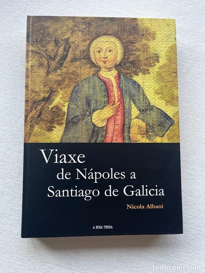 Libros de segunda mano: Viaxe de N&aacute;poles a Santiago de Galicia / EN GALLEGO / Nicola Albani / Sin estuche /