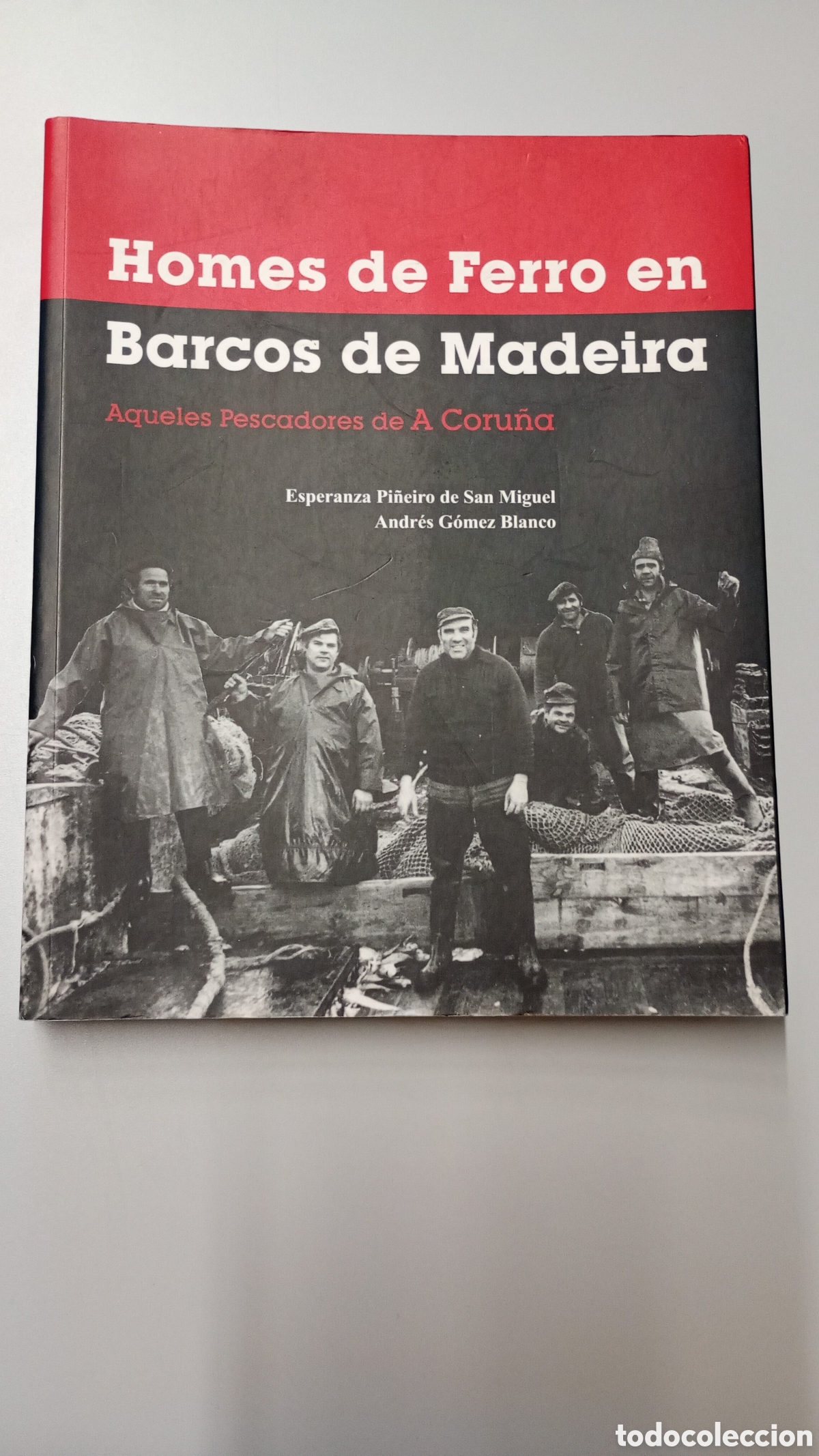 Second hand books: Homes de ferro en barcos de Madeira. Pescadores de A Coru&ntilde;a. E. Pi&ntilde;eiro de San Miguel, A. G&oacute;mez Blan