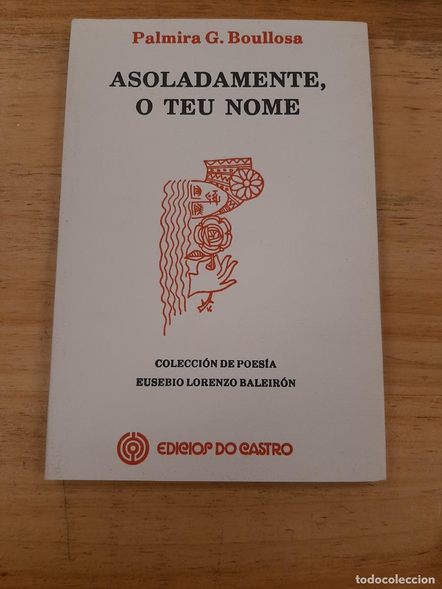 Libros de segunda mano: Asoladamente, o teu nome - Palmira Gonz&aacute;lez Boullosa - Edici&oacute;s do Castro, 1993