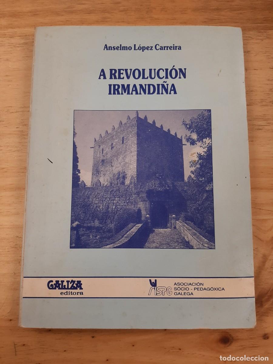 Libros de segunda mano: A Revoluci&oacute;n Irmandi&ntilde;a - Anselmo L&oacute;pez Carreira - Galiza Editora, 1987