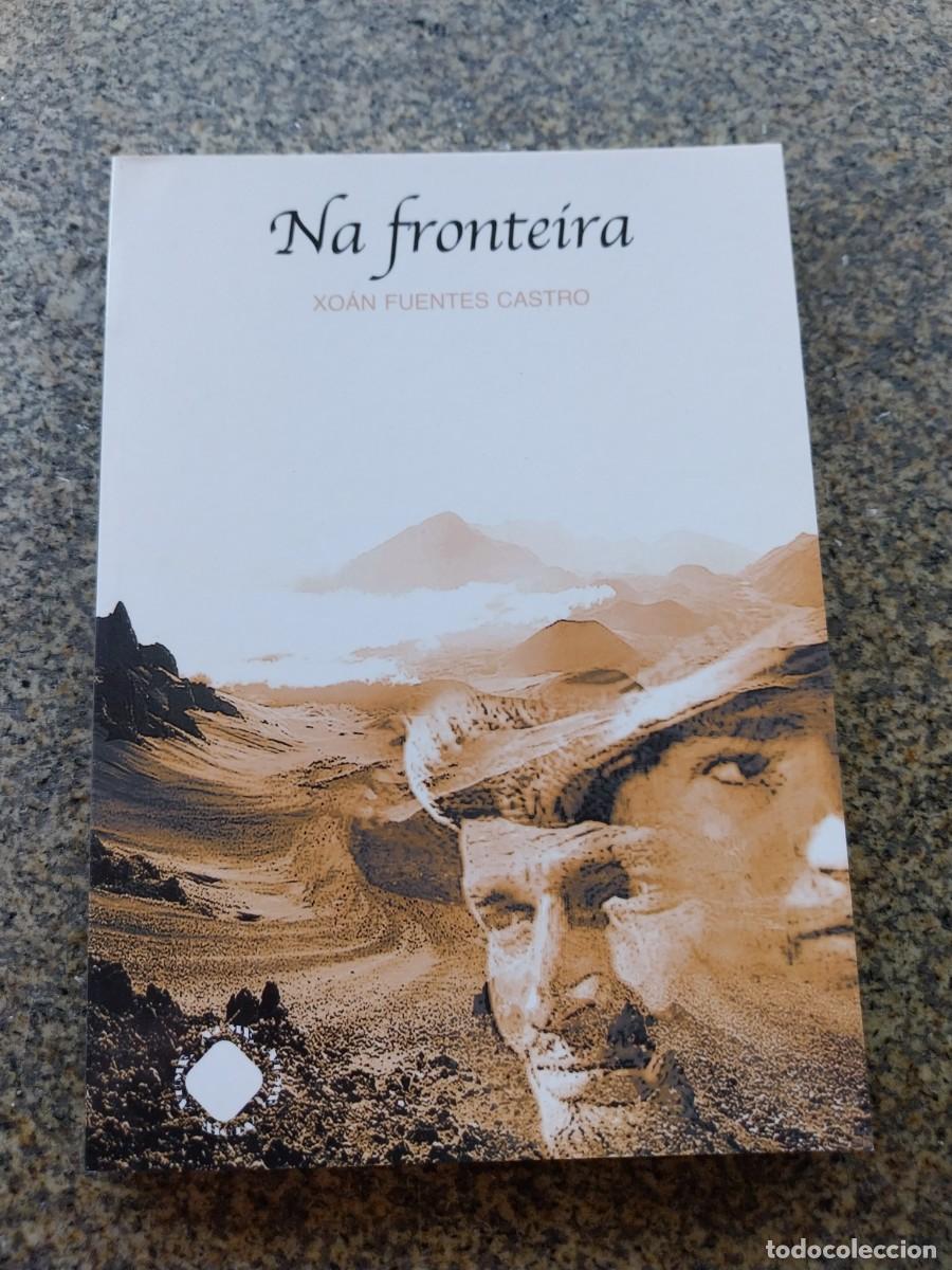 Libros de segunda mano: NA FRONTEIRA -- XOAN FUENTES CASTRO --