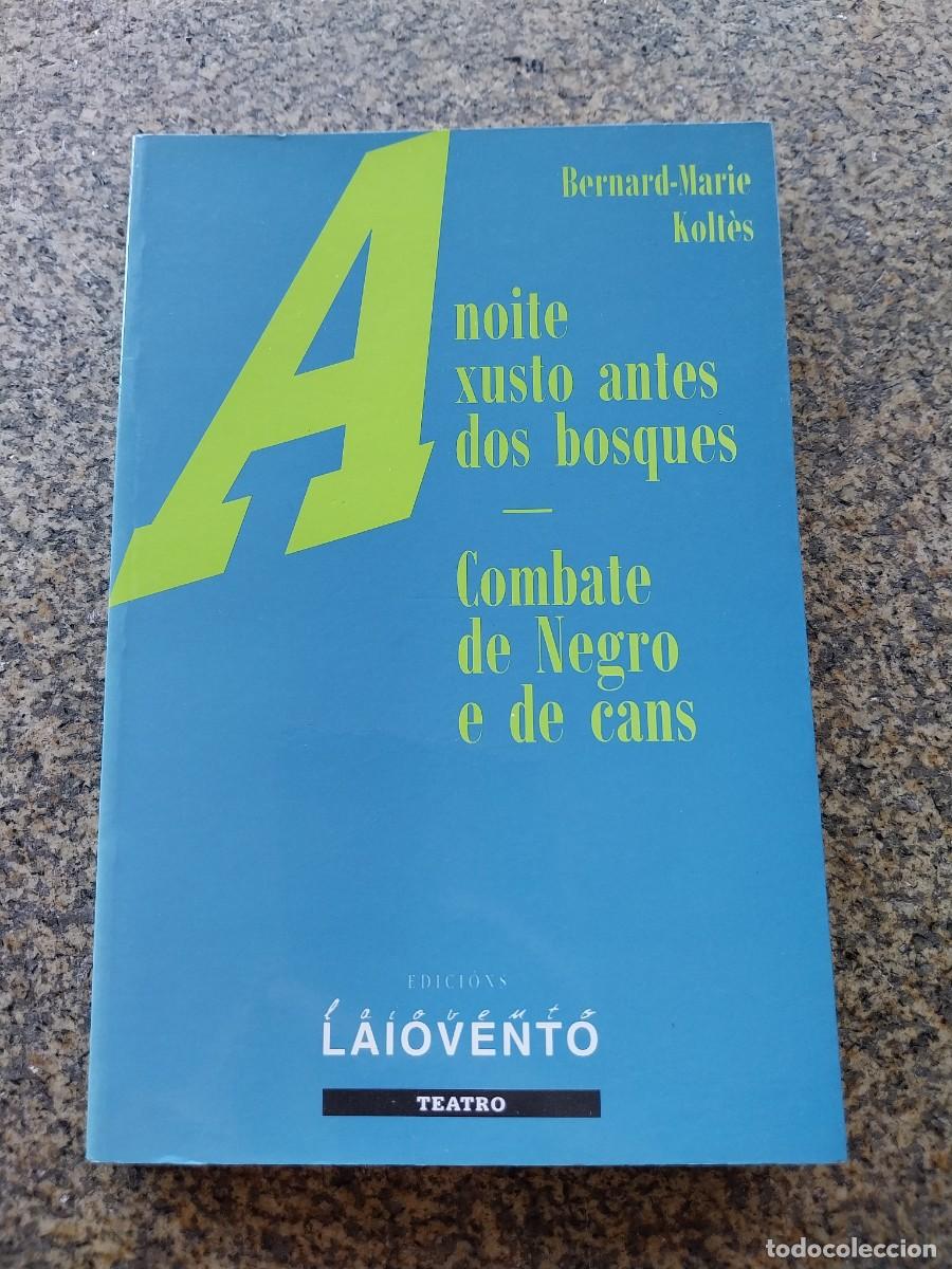 Libros de segunda mano: A NOITE XUSTO ANTES DOS BOSQUES / COMBATE DE NEGRO E DE CANS -- BERNARD MARIE KOLLES -- LAIOVENTO --