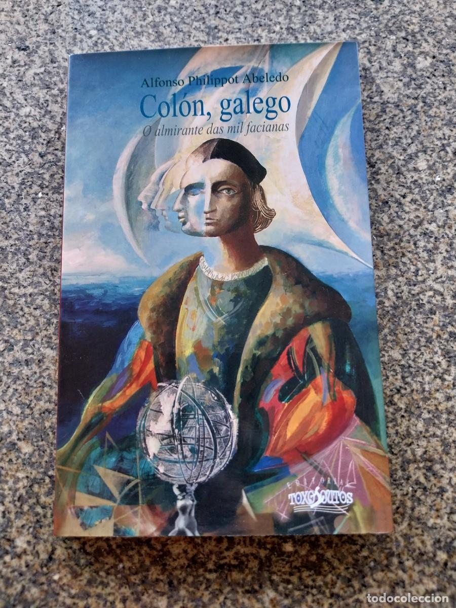 Libros de segunda mano: COLON, GALEGO. O ALMIRANTE DAS MIL FACIANAS -- ALFONSO PHILIPPOT ABELEDO --