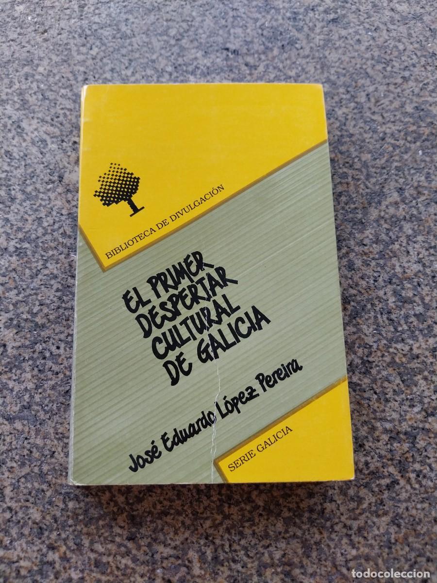 Libros de segunda mano: EL PRIMER DESPERTAR CULTURAL DE GALICIA -- JOSE EDUARDO LOPEZ PEREIRA -- 1989 --