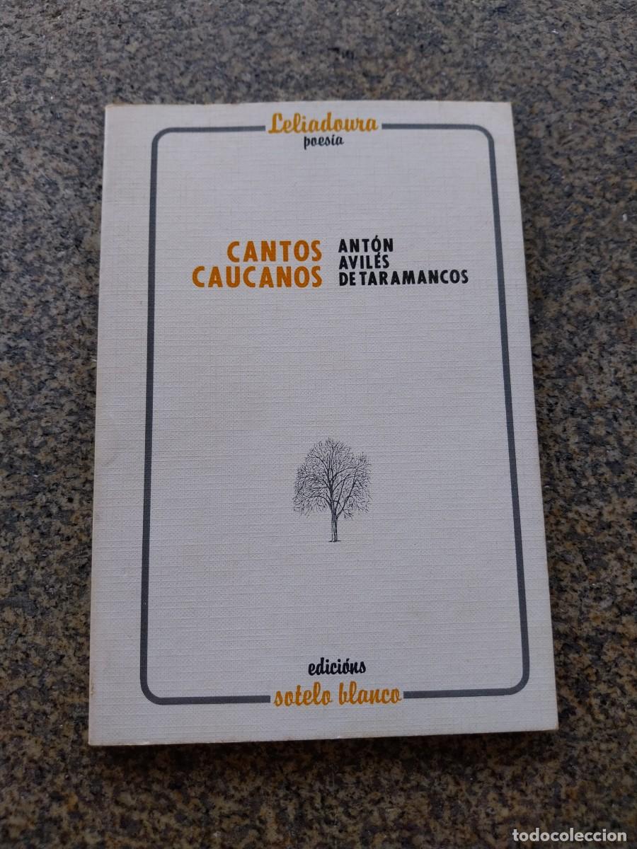 Libros de segunda mano: CANTOS CAUCANOS - ANTON AVILES DE TARAMANCOS -- SOTELO BLANCO -- POESIA --