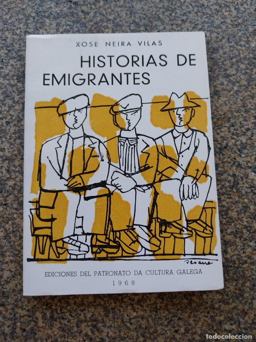 Libros de segunda mano: HISTORIAS DE EMIGRANTES -- XOSE NEIRA VILAS -- 1968 -- MONTIVIDEO --