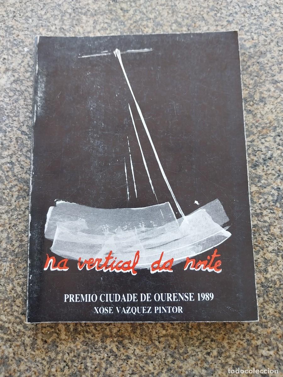 Libros de segunda mano: NA VERTICAL DA NOITE - PREMIO CIUDADE DE OURENSE 1989 -- XOSE VAZQUEZ PINTOR -- POESIA --