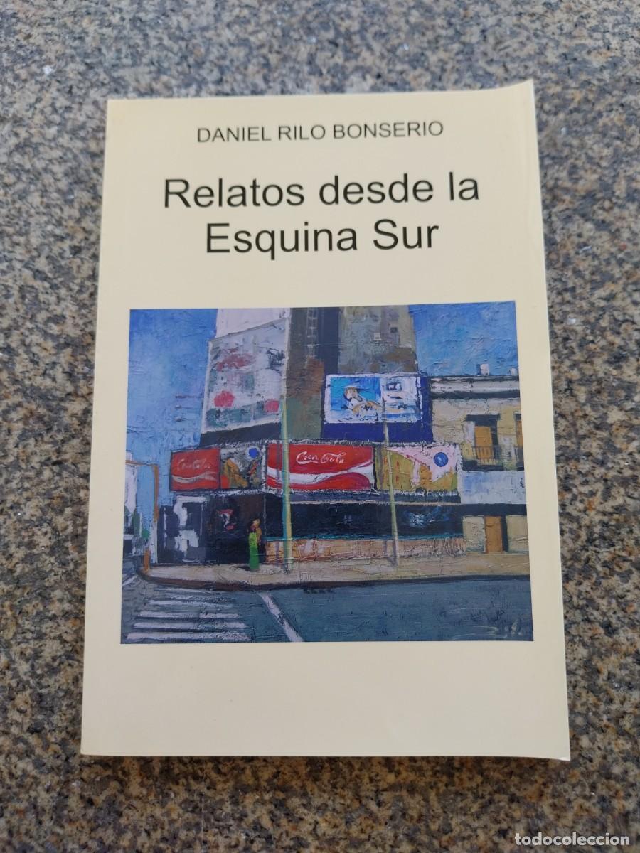 Libros de segunda mano: RELATOS DESDE LA ESQUINA SUR -- DANIEL RILO BONSERIO -- 2010 --