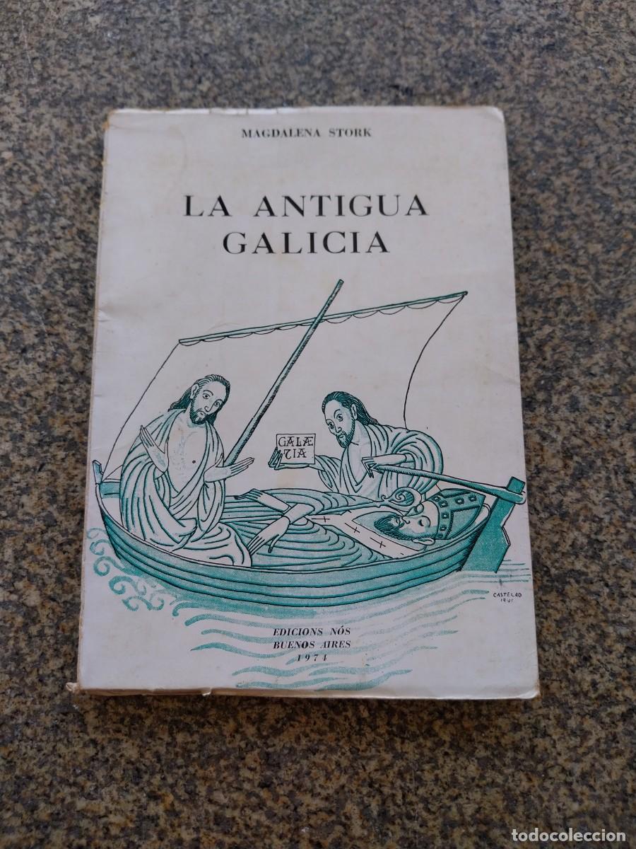 Libros de segunda mano: LA ANTIGUA GALICIA -- MAGDALENA STORK -- EDICONS NOS. BUENOS AIRES 1971 --