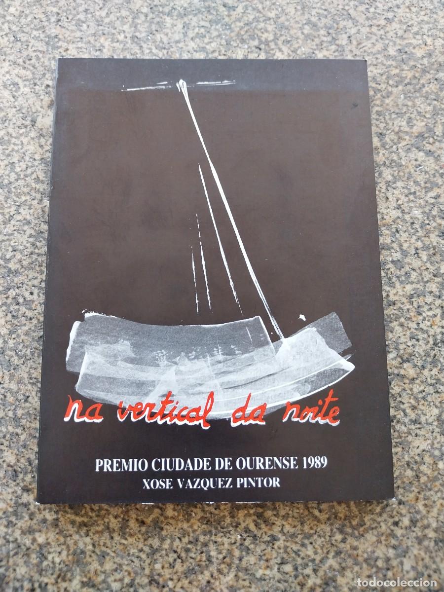 Libros de segunda mano: NA VERTICAL DA NOITE - PREMIO CIUDADE DE OURENSE 1989 -- XOSE VAZQUEZ PINTOR -- POESIA --