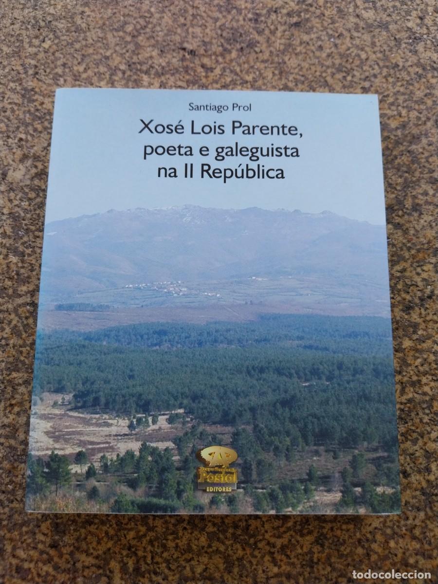 Libros de segunda mano: XOSE LOIS PARENTE POETA E GALEGUISTA NA II REPUBLICA -- SANTIAGO PROL -- 2006 --