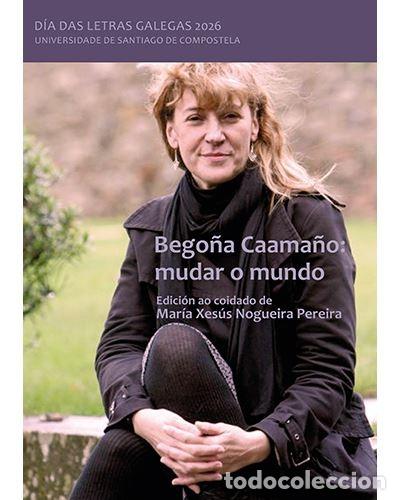 Libros de segunda mano: Bego&ntilde;a Caama&ntilde;o: mudar o mundo. D&iacute;a das Letras Galegas 2026. Mar&iacute;a Xes&uacute;s Nogueira Pita