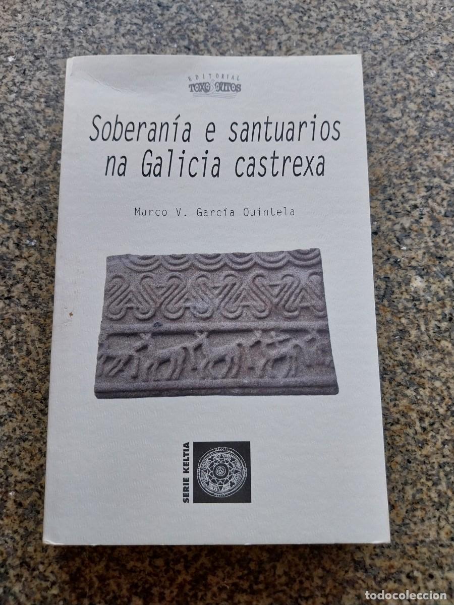 Libros de segunda mano: SOBERANIA E SANTUARIOS NA GALICIA CASTREXA -- MARCO GARCIA QUINTELA -- 2006 --