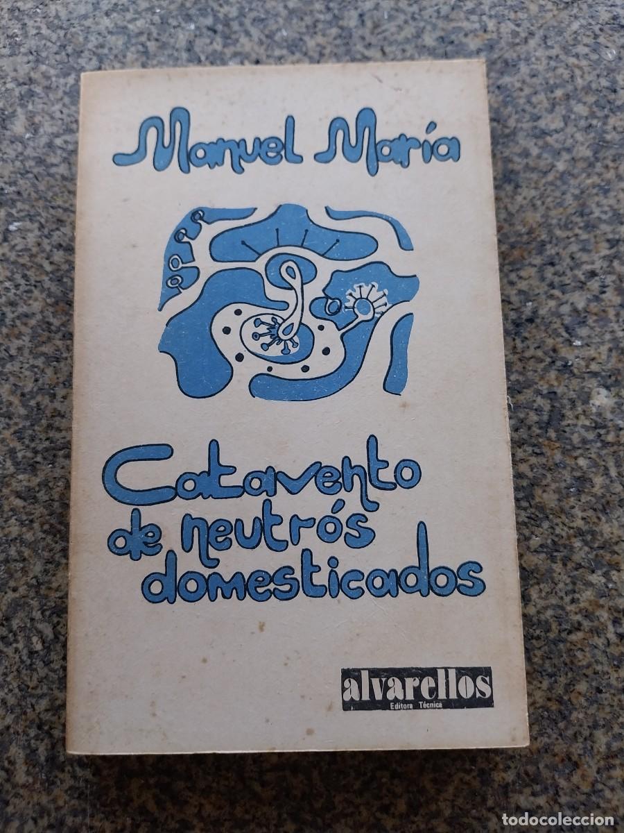 Libros de segunda mano: CATAVENTO DE NEUTROS DOMESTICADOS -- MANUEL MARIA -- ALVARELLOS 1979 --