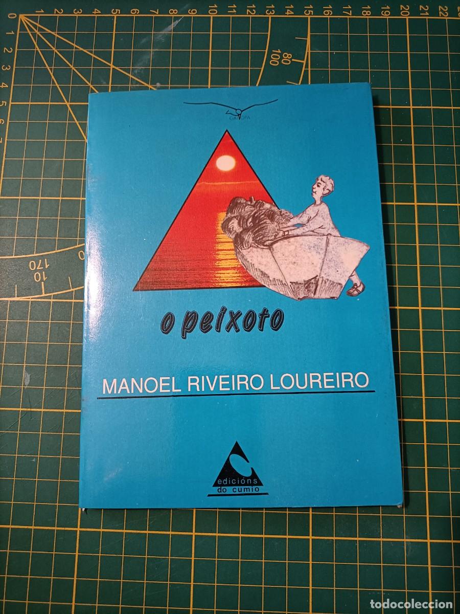 Libros de segunda mano: O PEIXOTO. MANOEL RIVEIRO LOUREIRO. EDICI&Oacute;NS DO CUMIO, 1991
