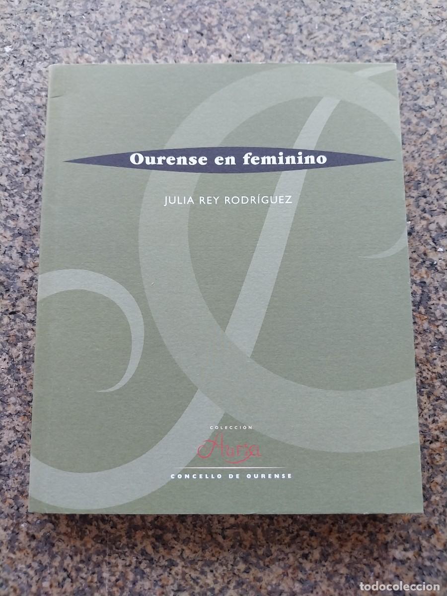 Libros de segunda mano: OURENSE EN FEMININO -- JULIA REY RODRIGUEZ -- 2001 --