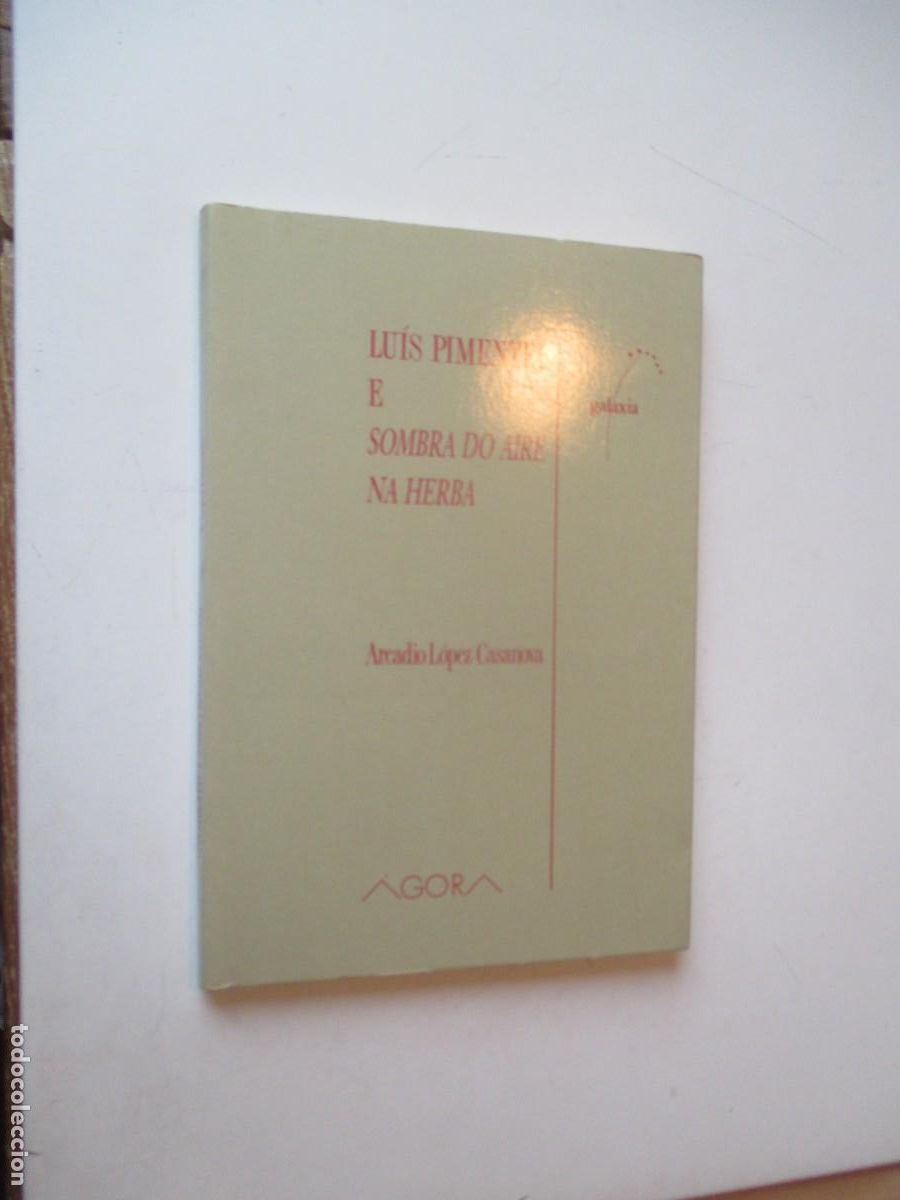 Libros de segunda mano: ARCADIO L&Oacute;PEZ CASANOVA Lu&iacute;s Pimentel e sombra do aire na herba W40796