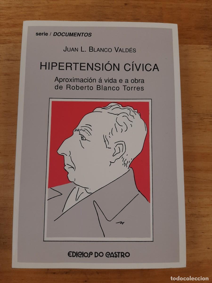 Libros de segunda mano: Hipertensi&oacute;n c&iacute;vica. Aproximaci&oacute;n &aacute; vida e a obra de Roberto Blanco Torres - Blanco Vald&eacute;s
