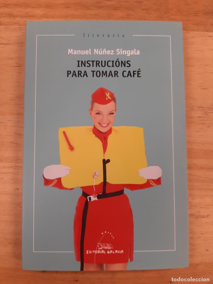 Libros de segunda mano: Instruci&oacute;ns para tomar caf&eacute; - Manuel N&uacute;&ntilde;ez Singala - Editorial Galaxia, 2017