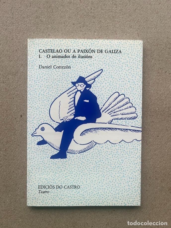 Libros de segunda mano: Castelao ou a paix&oacute;n de Galiza / I. O animador de ilusi&oacute;ns / Daniel Cortez&oacute;n / GALLEGO / Do Castro