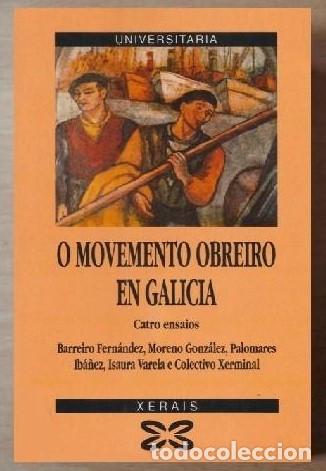 Libros de segunda mano: O movemento obreiro en Galicia - Barreiro Fern&aacute;ndez, Moreno Gonz&aacute;lez, Palomares Ib&aacute;&ntilde;ez, Isaura V...