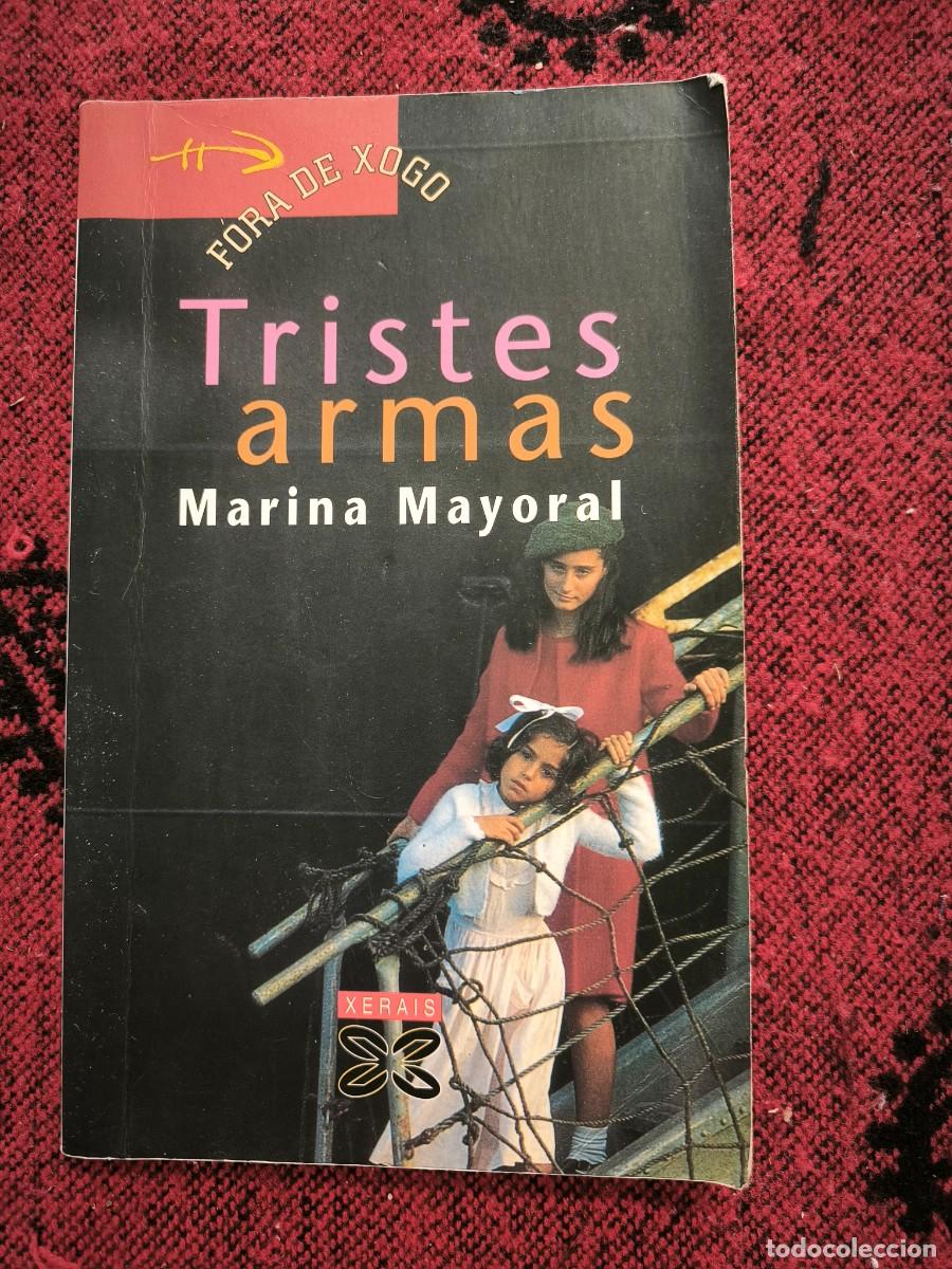Libros de segunda mano: Tristes Armas Marina Mayoral Novela Hist&oacute;rica Guerra Civil Exilio Xerais