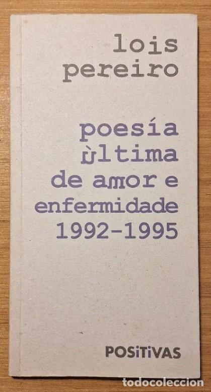 Libros de segunda mano: Poes&iacute;a &uacute;ltima de amor e enfermidade (1992-1995) / Lois Pererio