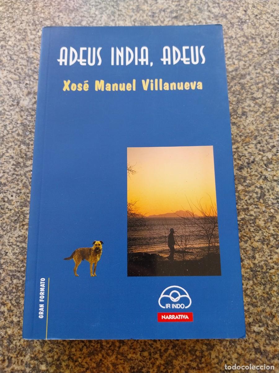 Libros de segunda mano: ADEUS INDIA, ADEUS -- XOSE MANUEL VILLANUEVA -- IR INDO -- 2000 --