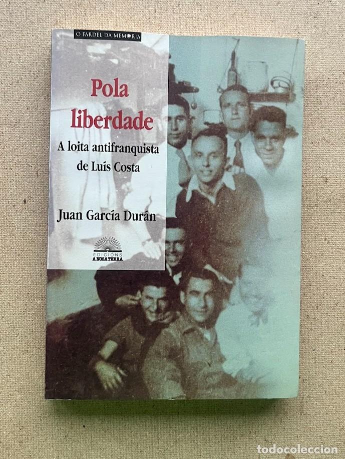 Libros de segunda mano: Pola libertade, A loita antifranquista de Lu&iacute;s Costa / Juan Garc&iacute;a Dur&aacute;n / EN GALLEGO /