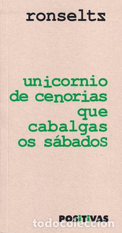 Libros de segunda mano: Unicornio de cenorias que cabalgas os s&aacute;bados - Ronseltz - Primera edici&oacute;n
