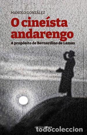 Libros de segunda mano: O cine&iacute;sta andarengo. A prop&oacute;sito de Bernardino de Lamas - Manolo Gonz&aacute;lez