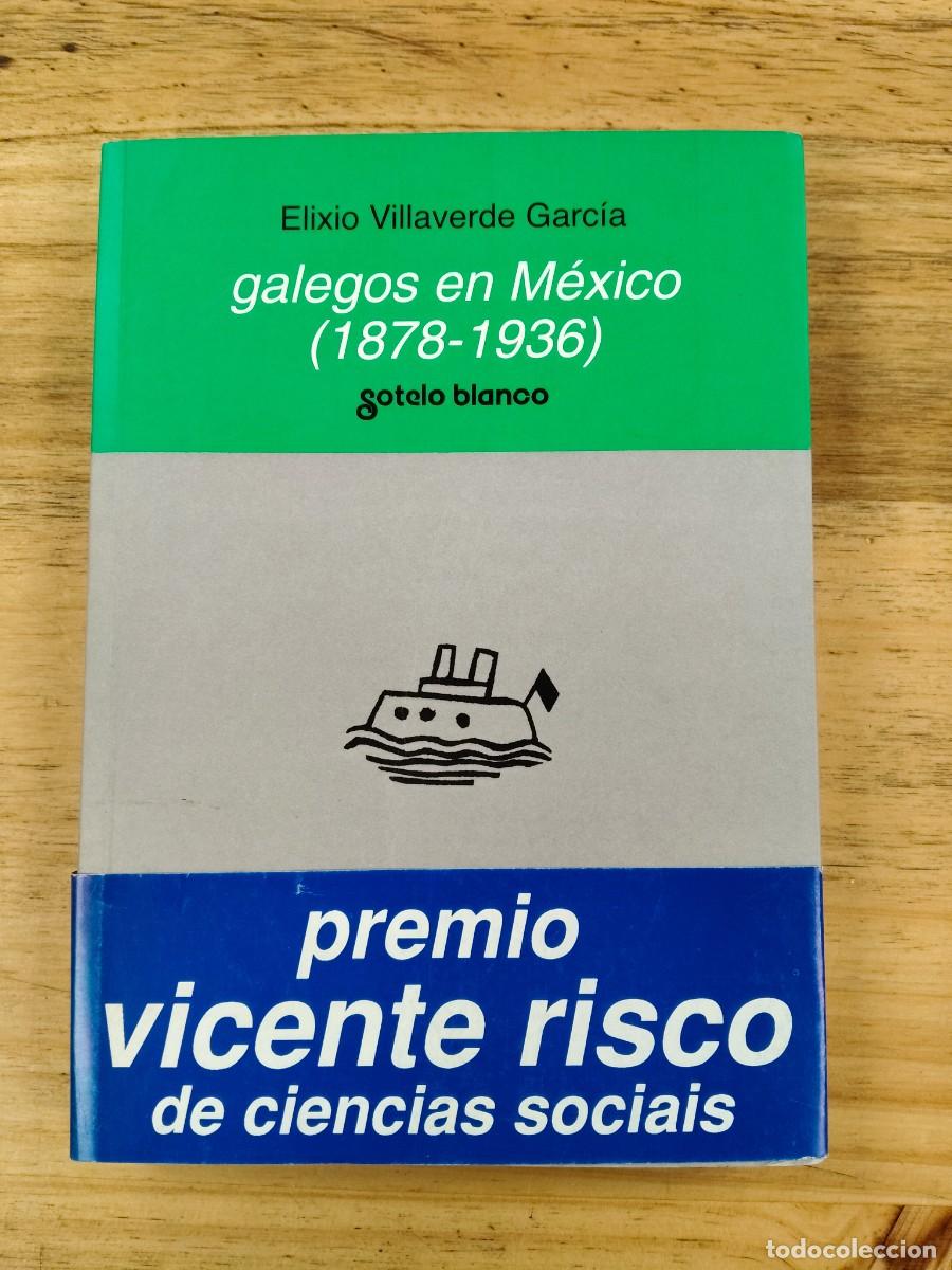 Libros de segunda mano: Galegos en M&eacute;xico (1878-1936) - Elixio Villaverde Garc&iacute;a - Sotelo Blanco Edici&oacute;ns, 2003