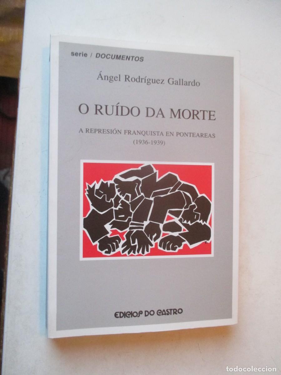Livros em segunda m&atilde;o: &Aacute;NGEL RODRIGUEZ GALLARDO O ruido da morte . Represi&oacute;n franquista Ponteareas W42542